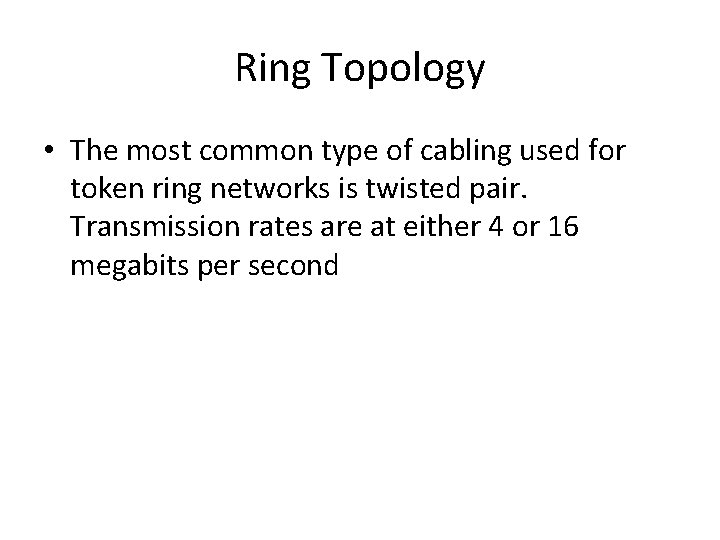 Ring Topology • The most common type of cabling used for token ring networks