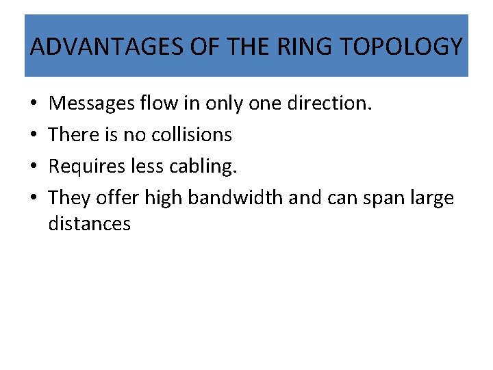 ADVANTAGES OF THE RING TOPOLOGY • • Messages flow in only one direction. There