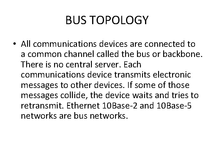 BUS TOPOLOGY • All communications devices are connected to a common channel called the