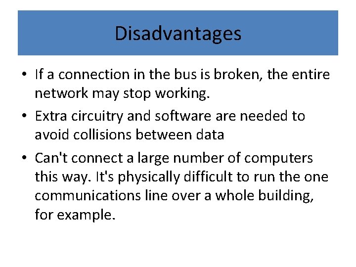 Disadvantages • If a connection in the bus is broken, the entire network may