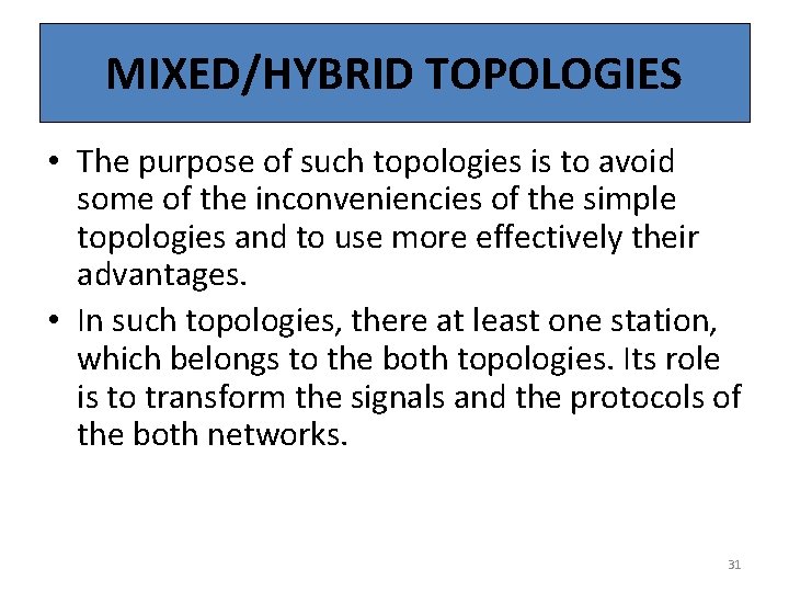 MIXED/HYBRID TOPOLOGIES • The purpose of such topologies is to avoid some of the