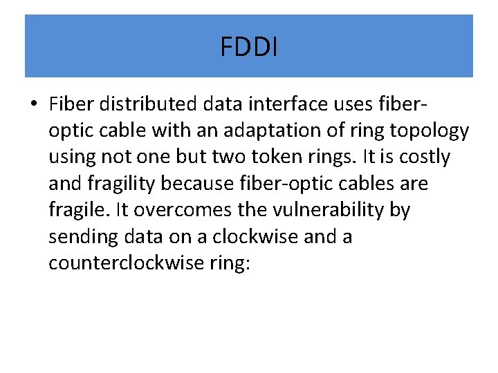 FDDI • Fiber distributed data interface uses fiberoptic cable with an adaptation of ring