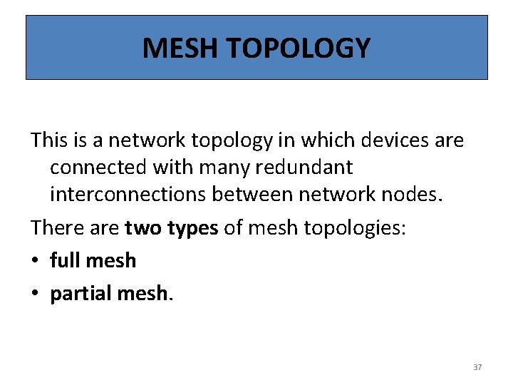 MESH TOPOLOGY This is a network topology in which devices are connected with many