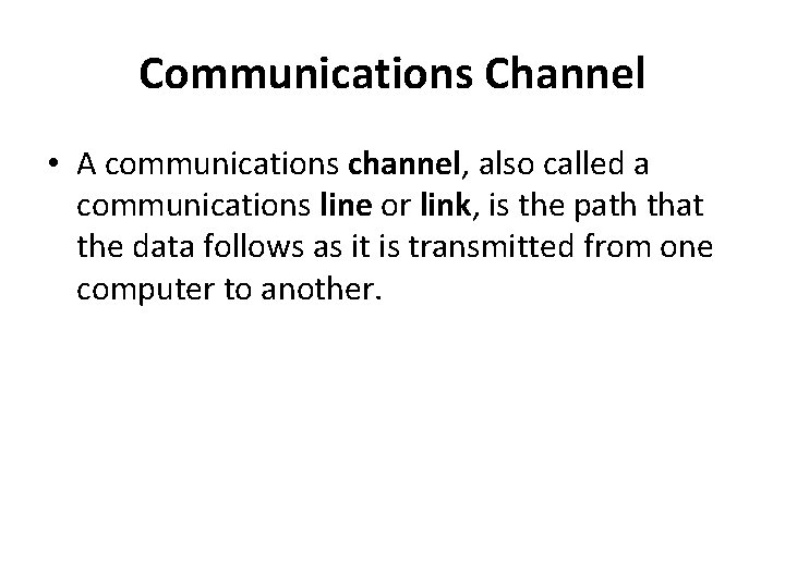 Communications Channel • A communications channel, also called a communications line or link, is