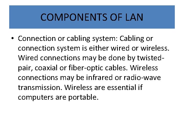COMPONENTS OF LAN • Connection or cabling system: Cabling or connection system is either