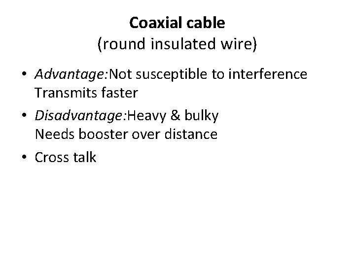 Coaxial cable (round insulated wire) • Advantage: Not susceptible to interference Transmits faster •