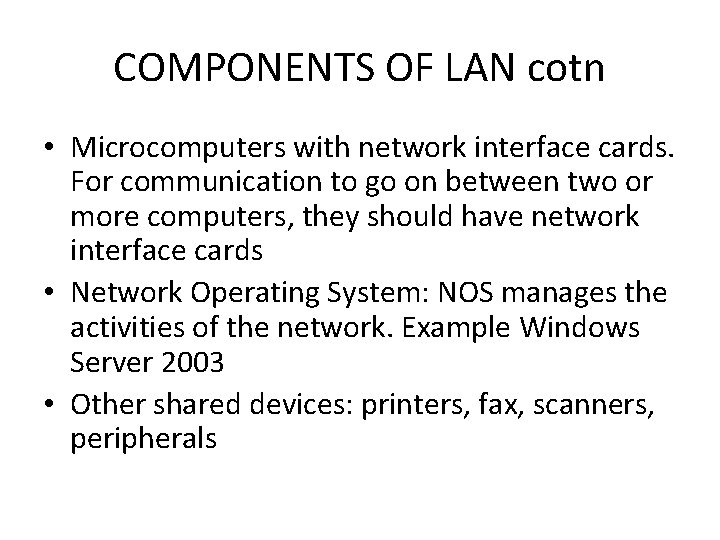 COMPONENTS OF LAN cotn • Microcomputers with network interface cards. For communication to go