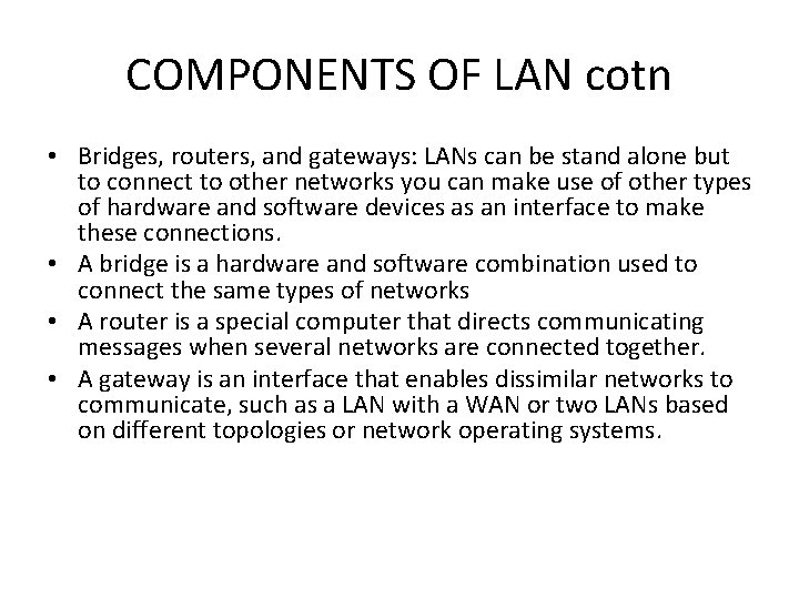 COMPONENTS OF LAN cotn • Bridges, routers, and gateways: LANs can be stand alone