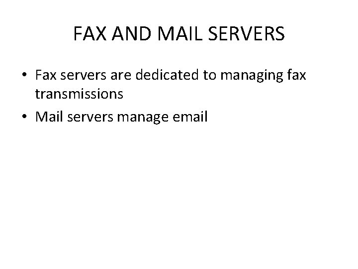 FAX AND MAIL SERVERS • Fax servers are dedicated to managing fax transmissions •