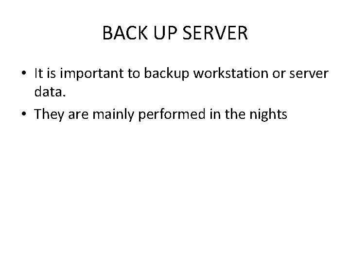 BACK UP SERVER • It is important to backup workstation or server data. •