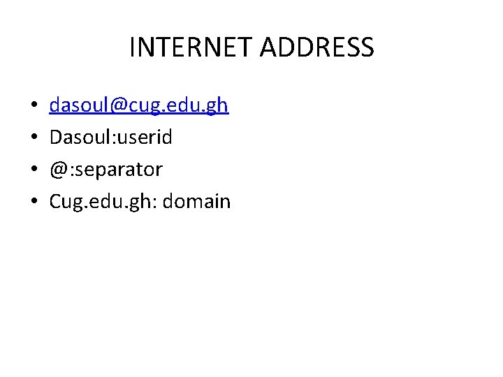 INTERNET ADDRESS • • dasoul@cug. edu. gh Dasoul: userid @: separator Cug. edu. gh:
