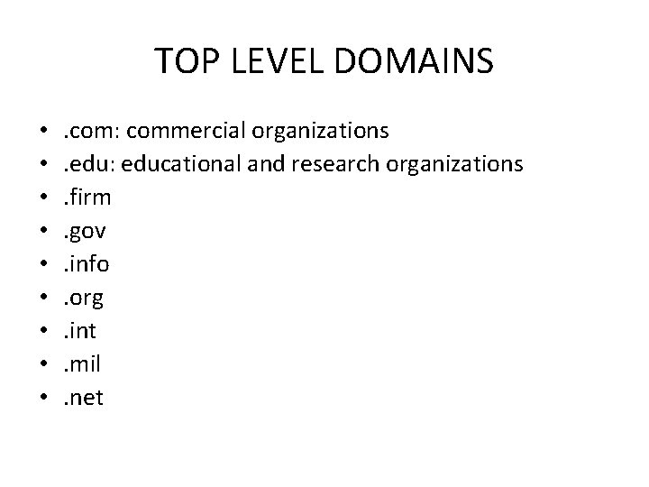 TOP LEVEL DOMAINS • • • . com: commercial organizations. edu: educational and research
