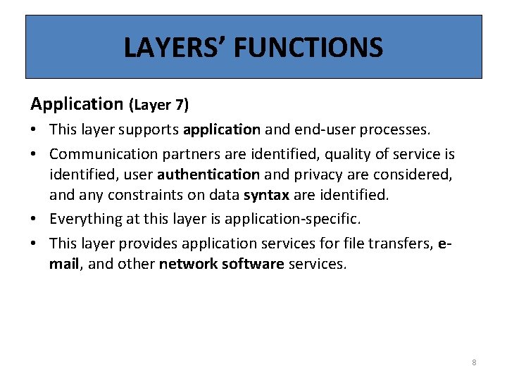 LAYERS’ FUNCTIONS Application (Layer 7) • This layer supports application and end-user processes. •