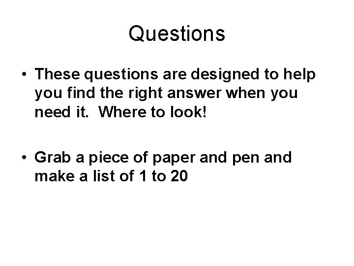 Questions • These questions are designed to help you find the right answer when