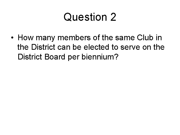 Question 2 • How many members of the same Club in the District can