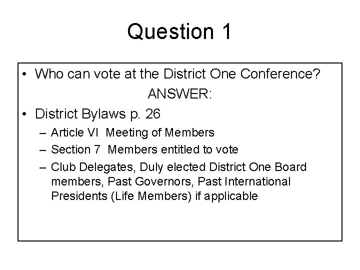 Question 1 • Who can vote at the District One Conference? ANSWER: • District