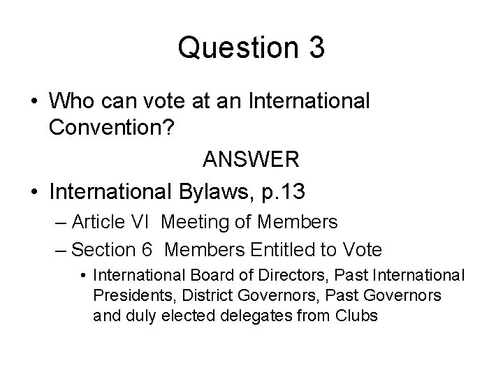 Question 3 • Who can vote at an International Convention? ANSWER • International Bylaws,