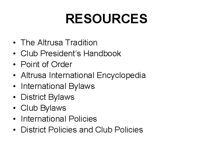 RESOURCES • • • The Altrusa Tradition Club President’s Handbook Point of Order Altrusa