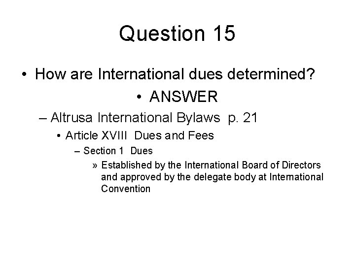 Question 15 • How are International dues determined? • ANSWER – Altrusa International Bylaws