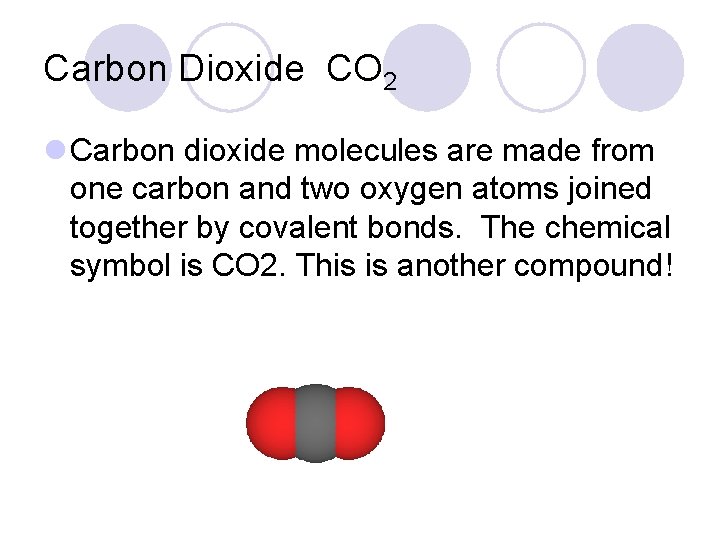 Carbon Dioxide CO 2 l Carbon dioxide molecules are made from one carbon and