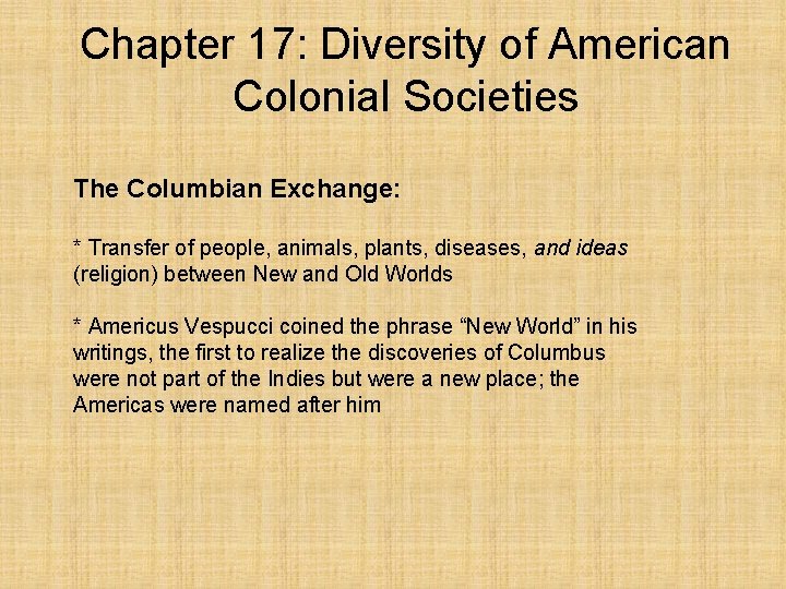 Chapter 17: Diversity of American Colonial Societies The Columbian Exchange: * Transfer of people,
