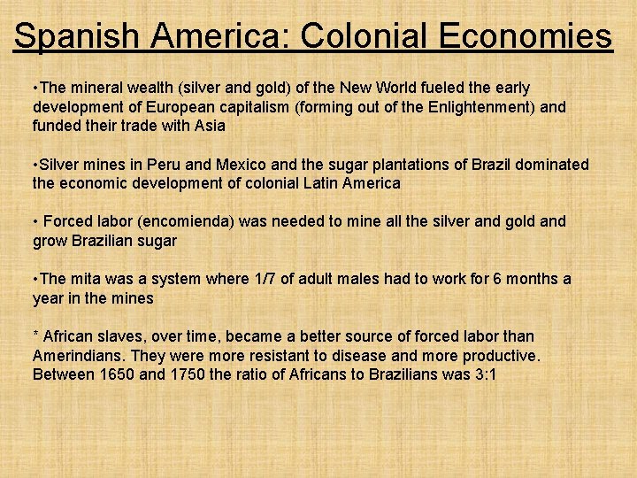 Spanish America: Colonial Economies • The mineral wealth (silver and gold) of the New