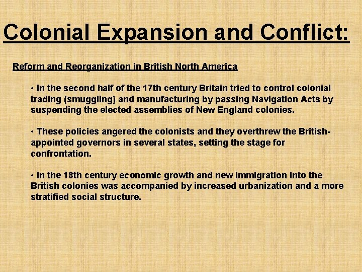 Colonial Expansion and Conflict: Reform and Reorganization in British North America • In the