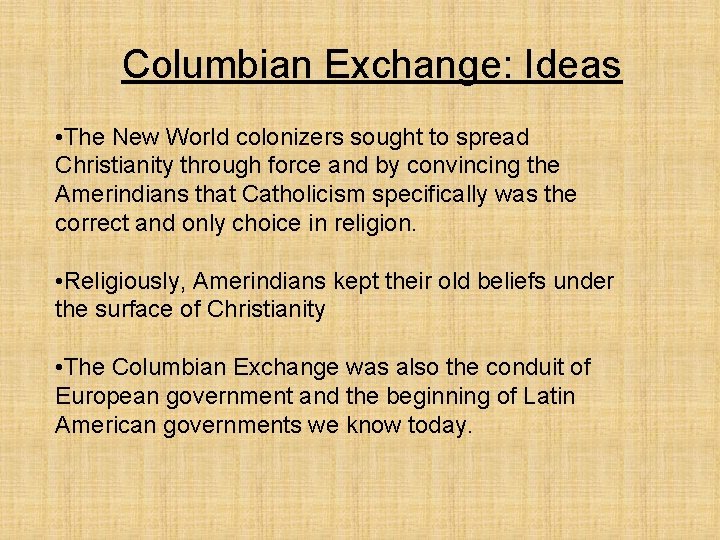 Columbian Exchange: Ideas • The New World colonizers sought to spread Christianity through force