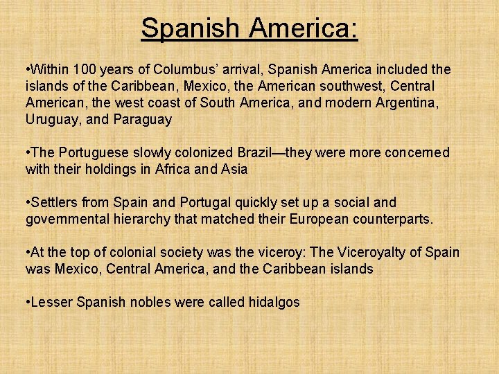 Spanish America: • Within 100 years of Columbus’ arrival, Spanish America included the islands
