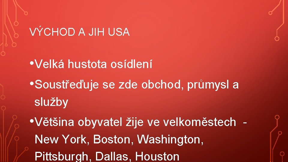 VÝCHOD A JIH USA • Velká hustota osídlení • Soustřeďuje se zde obchod, průmysl