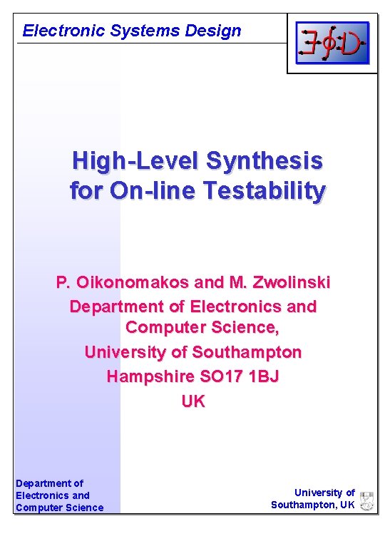 Electronic Systems Design High-Level Synthesis for On-line Testability P. Oikonomakos and M. Zwolinski Department