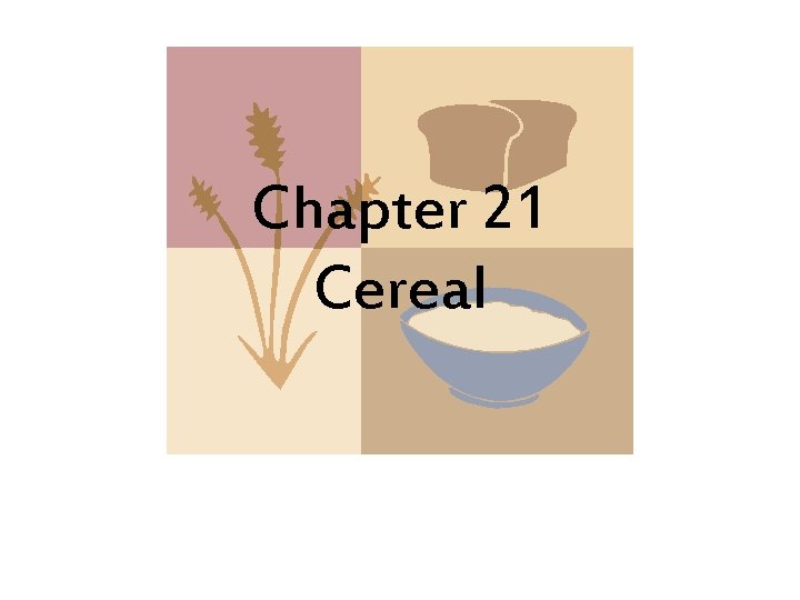 Chapter 21 Cereal 