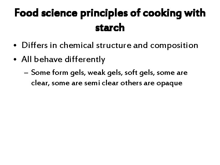 Food science principles of cooking with starch • Differs in chemical structure and composition