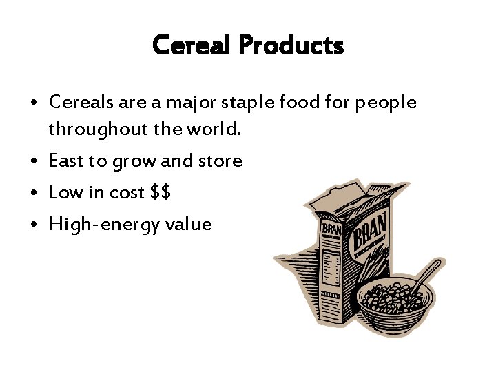 Cereal Products • Cereals are a major staple food for people throughout the world.