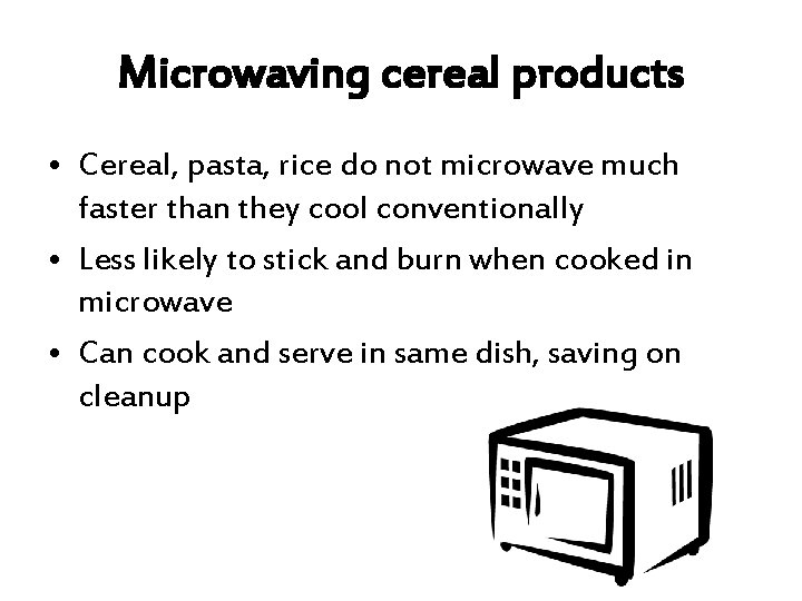 Microwaving cereal products • Cereal, pasta, rice do not microwave much faster than they