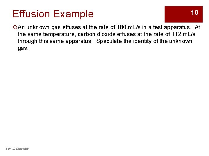 Effusion Example 10 ¡An unknown gas effuses at the rate of 180. m. L/s