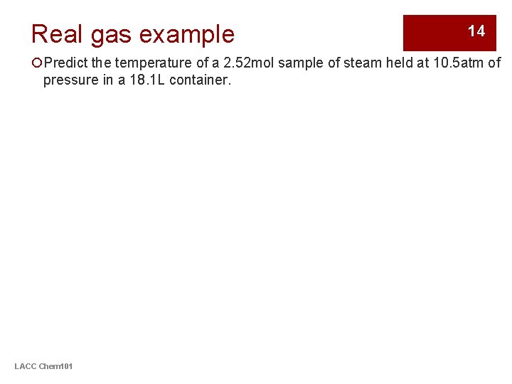 Real gas example 14 ¡Predict the temperature of a 2. 52 mol sample of