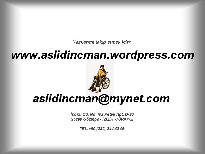 Yazılarımı takip etmek için: www. aslidincman. wordpress. com aslidincman@mynet. com İnönü Cd. No: 402