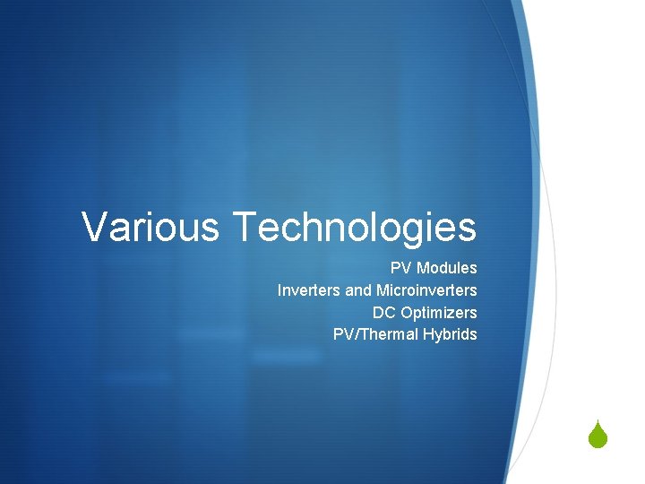 Various Technologies PV Modules Inverters and Microinverters DC Optimizers PV/Thermal Hybrids S Various Technologies PV Modules Inverters and Microinverters DC Optimizers PV/Thermal Hybrids S