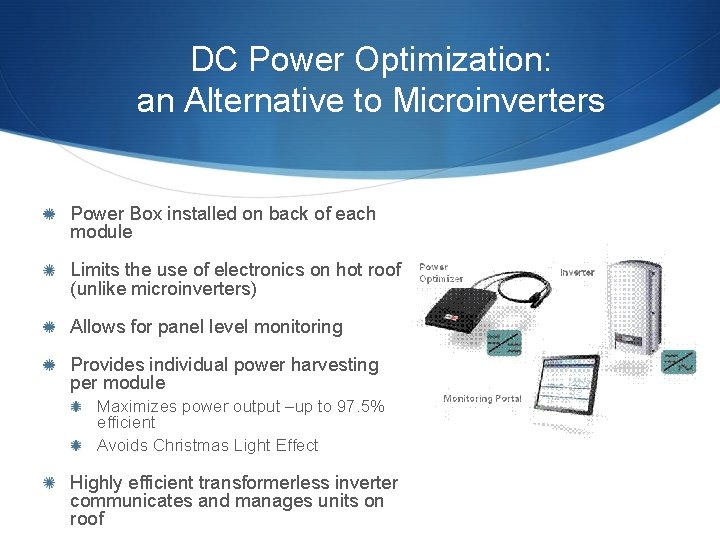DC Power Optimization: an Alternative to Microinverters Power Box installed on back of each DC Power Optimization: an Alternative to Microinverters Power Box installed on back of each