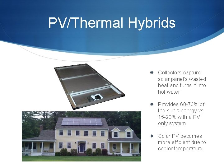 PV/Thermal Hybrids Collectors capture solar panel’s wasted heat and turns it into hot water PV/Thermal Hybrids Collectors capture solar panel’s wasted heat and turns it into hot water