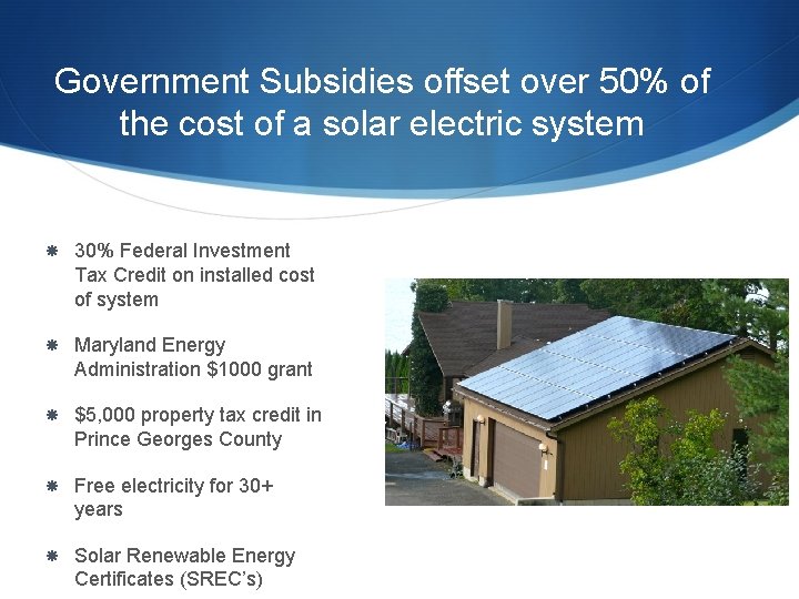 Government Subsidies offset over 50% of the cost of a solar electric system 30% Government Subsidies offset over 50% of the cost of a solar electric system 30%