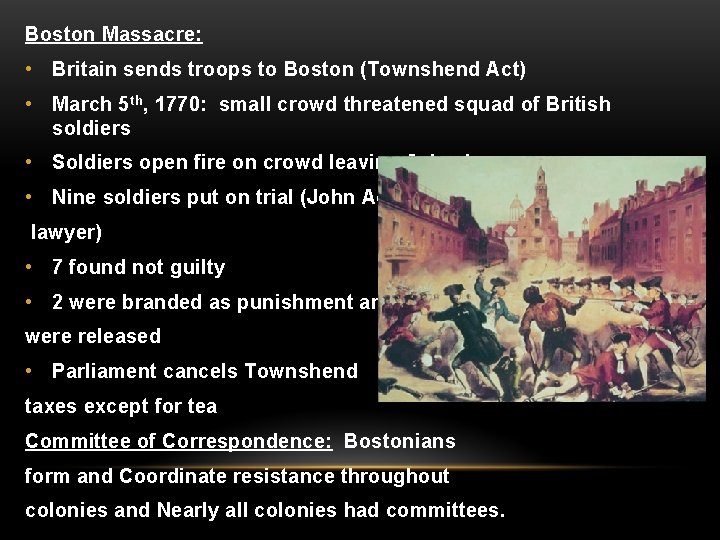 Boston Massacre: • Britain sends troops to Boston (Townshend Act) • March 5 th,