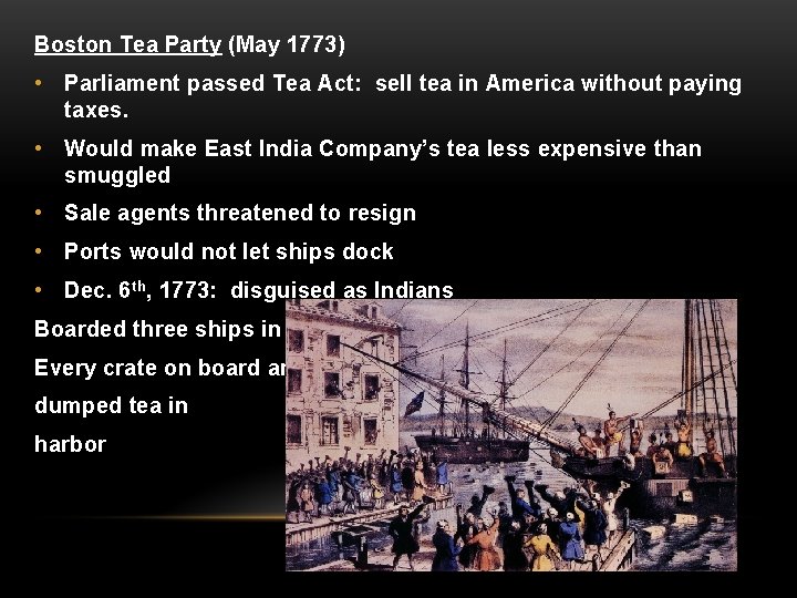 Boston Tea Party (May 1773) • Parliament passed Tea Act: sell tea in America