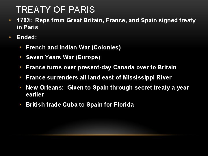 TREATY OF PARIS • 1763: Reps from Great Britain, France, and Spain signed treaty