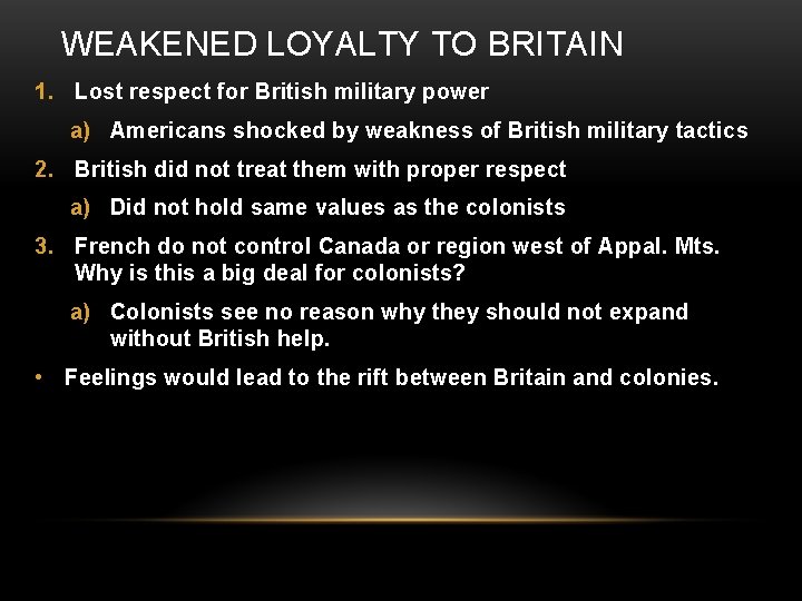 WEAKENED LOYALTY TO BRITAIN 1. Lost respect for British military power a) Americans shocked