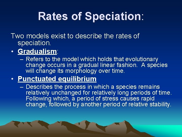 Rates of Speciation: Two models exist to describe the rates of speciation. • Gradualism: Rates of Speciation: Two models exist to describe the rates of speciation. • Gradualism: