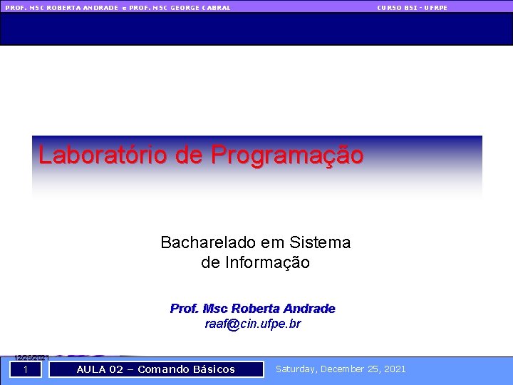 PROF. MSC ROBERTA ANDRADE e PROF. MSC GEORGE CABRAL CURSO BSI - UFRPE Laboratório