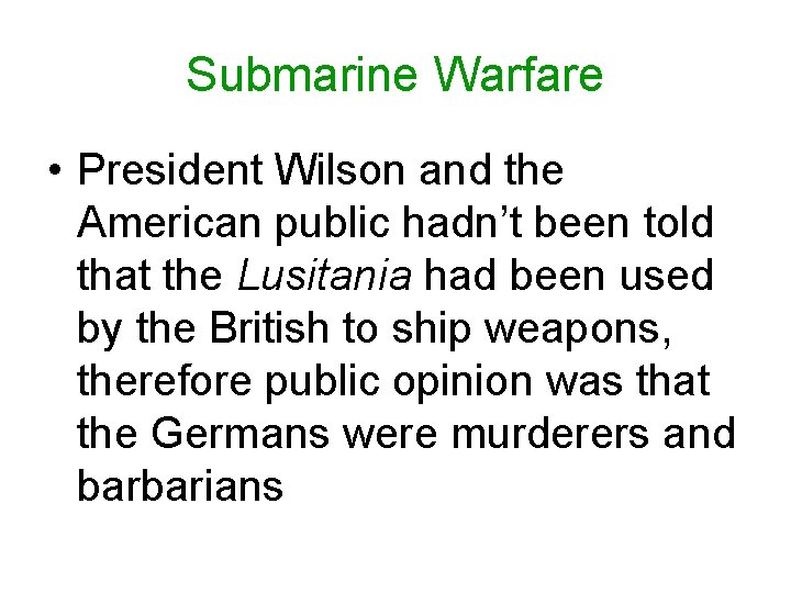 Submarine Warfare • President Wilson and the American public hadn’t been told that the