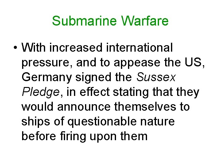 Submarine Warfare • With increased international pressure, and to appease the US, Germany signed